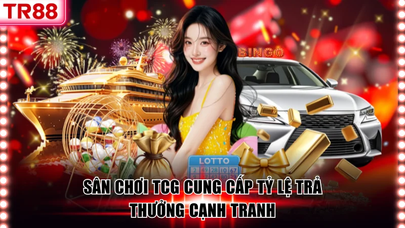 Sân chơi TCG cung cấp tỷ lệ trả thưởng cạnh tranh
